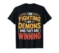 I Am Fighting My Demons and They are Winning - T-Shirt