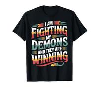 I Am Fighting My Demons and They are Winning |- T-Shirt