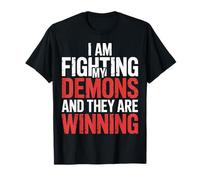 I Am Fighting My Demons and They are Winning |- T-Shirt