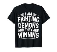 I Am Fighting My Demons and They are Winning |- T-Shirt