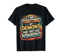 I Am Fighting My Demons and They are Winning - T-Shirt