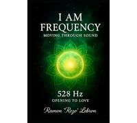I Am Frequency Moving Through Sound 528 Hz: Opening to Love