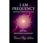 i Am Frequency Moving Through Sound 639 Hz: Restoring Harmony