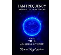 I Am Frequency Moving Through Sound 741 Hz: Awakening Intuition