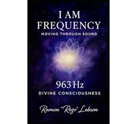 I Am Frequency, Moving Through Sound 963 Hz: Divine Consciousness