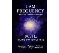 I Am Frequency, Moving Through Sound 963 Hz: Divine Consciousness