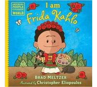 I am Frida Kahlo by Brad Meltzer Brad Meltzer (Auteur)