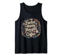 I Am Fueled by Happy Thoughts and Coffee Caféine - Débardeur