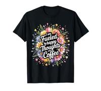 I Am Fueled by Happy Thoughts and Coffee Caféine - T-Shirt