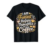 I Am Fueled by Happy Thoughts and Coffee Caféine - T-Shirt