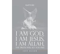 I am God, I am Jesus, I am Allah, The Truth will set you Free: Rapture