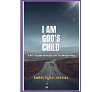 I AM GOD'S CHILD: Declaring and Decreeing Your Identity in Christ