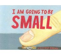 I Am Going To Be Small by Jeffrey Brown (2006-08-08)