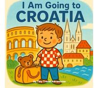 I Am Going To Croatia: Kids Book About Croatia