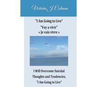 I Am Going to Live Voy a vivir « Je vais vivre »: I will Survive Mental Health Struggles, I Will Overcome Suicidal Thoughts and Tendencies, "I Am Going to Live"