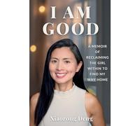 I AM GOOD: A Memoir of Reclaiming the Girl Within to Find My Way Home