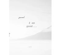 I am Good Journal: ENJOYING DEEPER CONVERSATION WITH Me