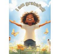 I Am Grateful!: A Heartwarming Journey Through Everyday Blessings (The "I Am" Series, Presented By The Grateful Soul Shop)