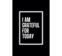 I Am Grateful For Today: Notebook - Journal/Motivational And Inspirational Gift