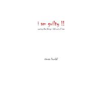 I AM GUILTY !!: owning the things i did out of love
