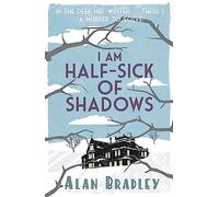 I Am Half-Sick of Shadows: The gripping fourth novel in the cosy Flavia De Luce series