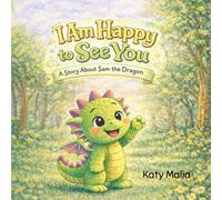 I Am Happy To See You: A Story About Sam the Dragon