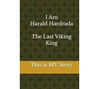 I Am Harald Hardrada The Last Viking King: This is MY story