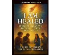 I Am Healed - 50 Declarations for Total Recovery & Divine Health: A 21-Day Devotional for Total Restoration