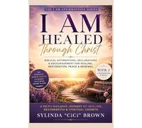 I AM Healed Through CHRIST: Biblical Affirmations, Declarations & Encouragement for Healing, Restoration, Peace & Renewal