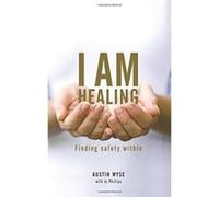 I Am Healing: Finding Safety Within - [Version Originale] Austin Wyse (Auteur)