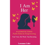 I Am Her: An Affirmation Journal Faith - Filled & Empowering - Your Voice His Word Your Becoming