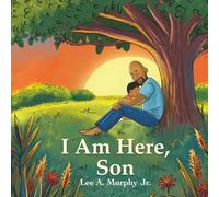 I Am Here, Son: A Children's Picture Book About the Bond Between a Father and His Son.