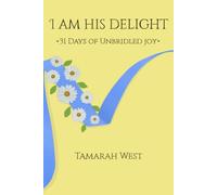 I am His Delight: 31 Days of Unbridled Joy