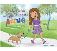 I am hopeful because I choose love: Putting a Little Bit of Kindness Everywhere Can Overwhelm The World