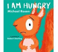 I Am Hungry by Michael Rosen Michael Rosen (Auteur)