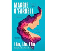 I Am, I Am, I Am: Seventeen Brushes With Death: The Sunday Times No. 1 Bestseller