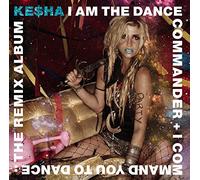 Kesha I Am The Dance Commander + I Command You To Dance: The Remix Album c (CD)