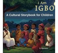 I Am Igbo: Stories of Pride, Courage, and Home: A Cultural Storybook for Children