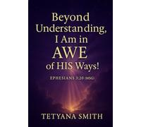 I AM IN AWE: BEYOND UNDERSTANDING: In Awe of His Ways