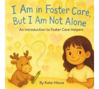 I Am in Foster Care, But I Am Not Alone: An Introduction to Foster Care Helpers