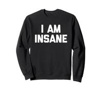 I Am Insane - Drôle Saying Sarcastique Humour Mignon Cool Nouveauté Sweatshirt