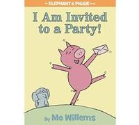 I Am Invited to a Party!, Elephant and Piggie Mo Willems (Auteur)