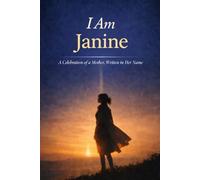 I Am Janine: A Celebration of a Mother, Written in Her Name