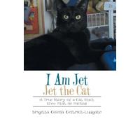 I Am Jet Jet the Cat: (A True Story of a Cat Which Knew What He Wanted)