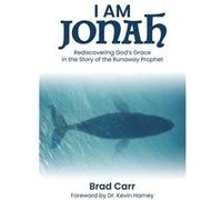 I Am Jonah Rediscovering Gods Grace in the Story of the Runaway Prophet - Brad Carr - Author Solutions Inc - Livre en Anglais Brad CarrBrad Carr (Auteur)
