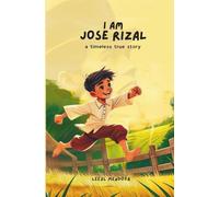 I Am Jose Rizal: A Timeless True Story