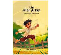 I Am Jose Rizal: A Timeless True Story