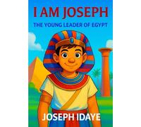 I am Joseph: The Young Leader of Egypt