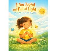 I Am Joyful and Full of Light: A Positive Affirmation Book for Young Children