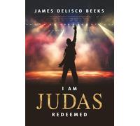 I am Judas Redeemed: A Journey from Betrayal to Redemption
